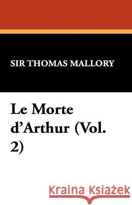 Le Morte D'Arthur (Vol. 2) Sir Thomas Mallory 9781434470966 