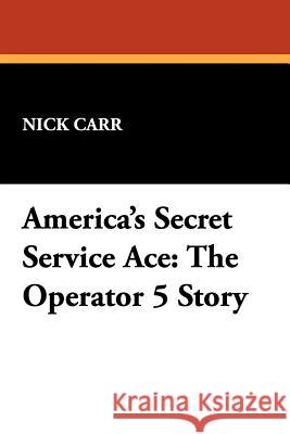 America's Secret Service Ace: The Operator 5 Story Carr, Nick 9781434490483 Borgo Press