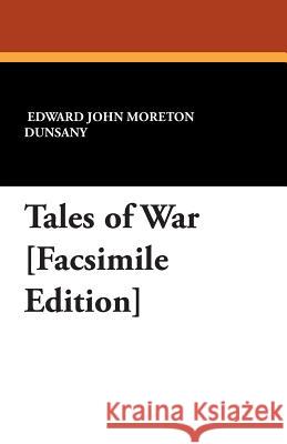 Tales of War [Facsimile Edition] Dunsany, Lord 9781434490575 Borgo Press