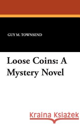 Loose Coins: A Mystery Novel Townsend, Guy M. 9781434491435 Borgo Press