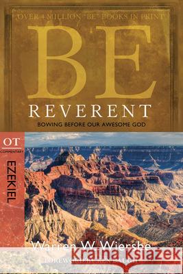 Be Reverent: Bowing Before Our Awesome God: OT Commentary: Ezekiel Warren W. Wiersbe 9781434700506 David C. Cook