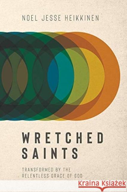 Wretched Saints Noel Jesse Heikkinen 9781434709967