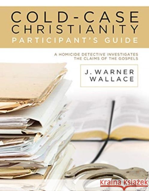 Cold-Case Christianity Participant's Guide J Warner Wallace 9781434711441