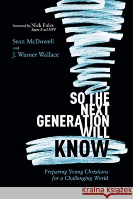 So the Next Generation Will Know Sean McDowell 9781434712288 David C. Cook