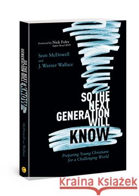 So the Next Generation Will Know: Preparing Young Christians for a Challenging World McDowell, Sean 9781434712288 David C. Cook