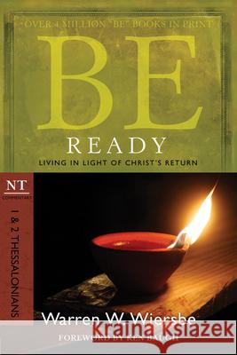 Be Ready: 1 & 2 Thessalonians: Living in Light of Christ's Return Warren W. Wiersbe 9781434765017 David C. Cook