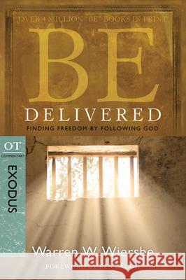 Be Delivered: Finding Freedom by Following God: OT Commentary: Exodus Warren W. Wiersbe 9781434765031 David C. Cook