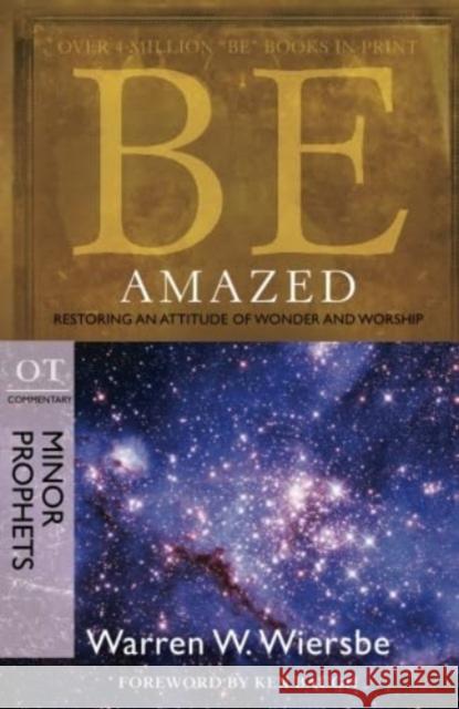 Be Amazed ( Minor Prophets ): Restoring an Attitude of Wonder Andworship Warren W. Wiersbe 9781434765055 David C. Cook
