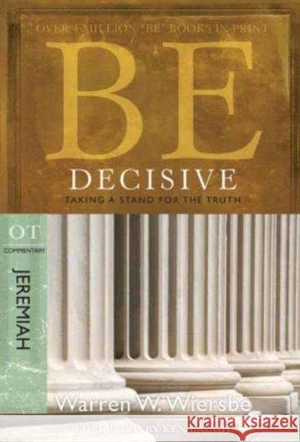 Be Decisive ( Jeremiah ): Taking a Stand for the Truth Warren W. Wiersbe 9781434766342 David C. Cook