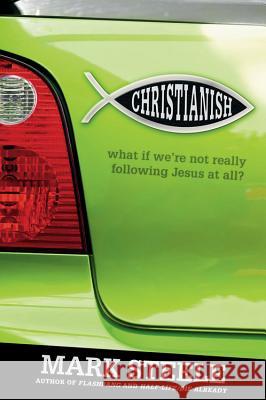 Christianish: What If We're Not Really Following Jesus at All? Mark Steele 9781434766922