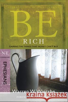 Be Rich (Ephesians): Gaining the Things That Money Can't Buy Warren W. Wiersbe 9781434767325 David C. Cook