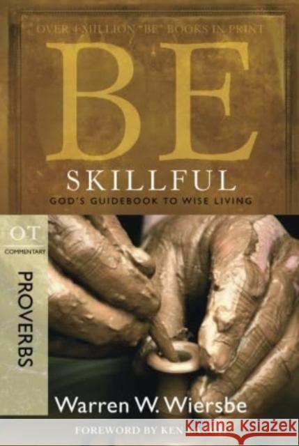 Be Skillful - Proverbs: God's Guidebook to Wise Living Warren Wiersbe 9781434767332 David C Cook Publishing Company