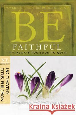 Be Faithful (1 & 2 Timothy, Titus, Philemon): It's Always Too Soon to Quit! Warren W. Wiersbe 9781434767349 David C. Cook