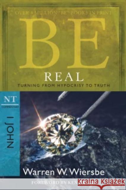 Be Real ( 1 John ): Turning from Hypocrisy to Truth Dr Warren W Wiersbe 9781434767448 David C Cook Publishing Company