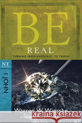 Be Real: Turning from Hypocrisy to Truth: NT Commentary I John Warren W. Wiersbe 9781434767448 Not Avail