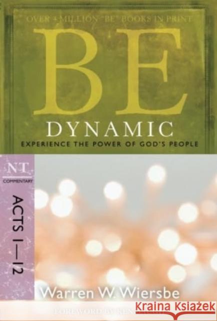 Be Dynamic ( Acts 1- 12 ): Experience the Power of God's People Dr Warren W. Wiersbe 9781434767462 Not Avail