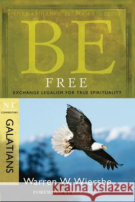 Be Free: Exchange Legalism for True Spirituality: NT Commentary Galatians Warren W. Wiersbe 9781434767479 Not Avail