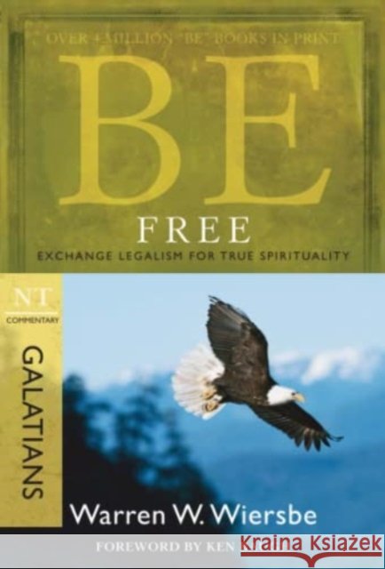 Be Free ( Galatians ): Exchange Legalism for True Spirituality Dr Warren W Wiersbe 9781434767479 David C Cook Publishing Company