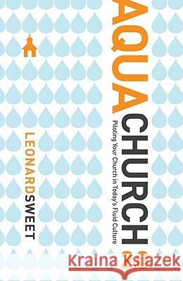 Aquachurch 2.0: Piloting Your Church in Today's Fluid Culture Leonard Sweet 9781434767578 David C. Cook