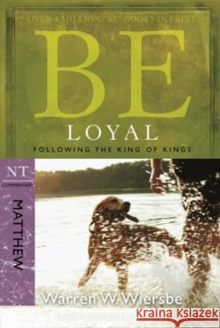 Be Loyal - Matthew: Following the King of Kings Warren Wiersbe 9781434767790