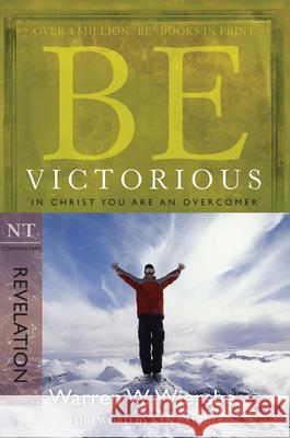 Be Victorious (Revelation): In Christ You Are an Overcomer Warren W. Wiersbe 9781434767820 Not Avail