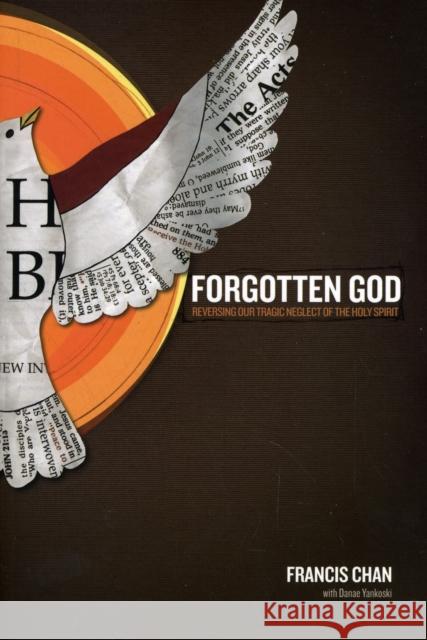 Forgotten God: Reversing Our Tragic Neglect of the Holy Spirit Francis Chan 9781434767950 David C Cook Publishing Company