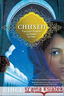 Chosen: The Lost Diaries of Queen Esther Ginger Garrett 9781434768018 David C Cook Publishing Company