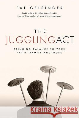The Juggling Act Pat Gelsinger 9781434768742 David C Cook Publishing Company