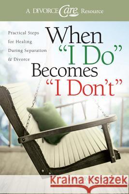 When I Do Becomes I Don't: Practical Steps for Healing During Separation & Divorce Petherbridge, Laura 9781434768766