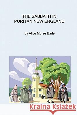 The Sabbath in Puritan New England Alice Mors 9781434801340 Createspace