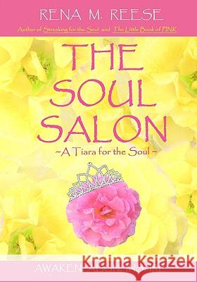 The Soul Salon: A Tiara For The Soul Reese, Rena M. 9781434801852 Createspace