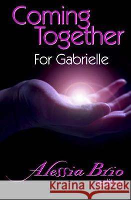 Coming Together: For Gabrielle Alessia Brio 9781434811691 Createspace