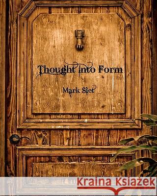 Thought Into Form Mark Siet 9781434820143 Createspace