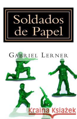 Soldados de Papel: Cuadros alucinantes de la guerra Lerner, Gabriel 9781434821348