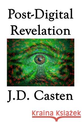 Post-Digital Revelation J. D. Casten 9781434823120