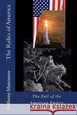 The Relics of America Anthony Manousos 9781434823243