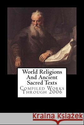 World Religions And Ancient Sacred Texts: Compiled Works Through 2006 Marilynn Hughes 9781434825834 Createspace Independent Publishing Platform