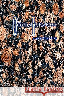 Odious Initiation: Poems By Dianne J. Beale Beale, Dianne J. 9781434826442