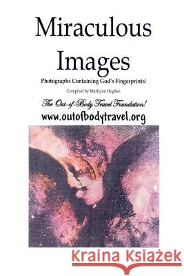 Miraculous Images: Photographs Containing God's Fingerprints! Marilynn Hughes 9781434827296