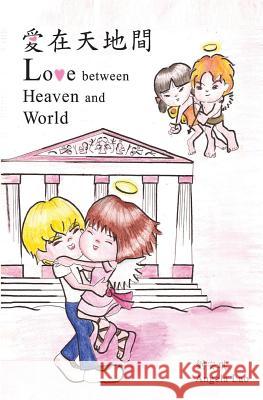 Love Between Heaven and World Angela Lao 9781434828538 Createspace Independent Publishing Platform