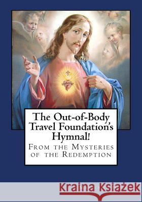 The Out-Of-Body Travel Foundation's Hymnal! Marilynn Hughes 9781434828569 Createspace