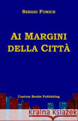 Ai Margini Della Citta` Fumich, Sergio 9781434829122 Createspace