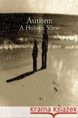 Autism: A Holistic View Regina Varin-Mignan 9781434829917 Createspace