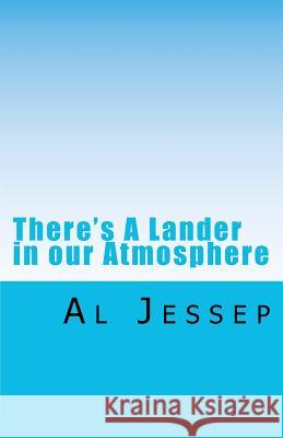 There's A Lander in our Atmosphere Jessep, Al 9781434833532 Createspace