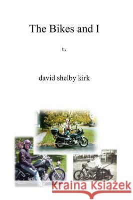 The Bikes And I: Motorcycling On Two-Lane Blacktop In Upstate Ny Kirk, David Shelby 9781434835239 Createspace