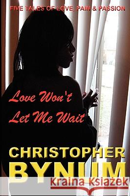 Love Won't Let Me Wait Christopher Bynum 9781434835710 Createspace