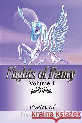 Flights Of Fancy: Poetry Of Dawn Huffaker Huffaker, Dawn 9781434836502