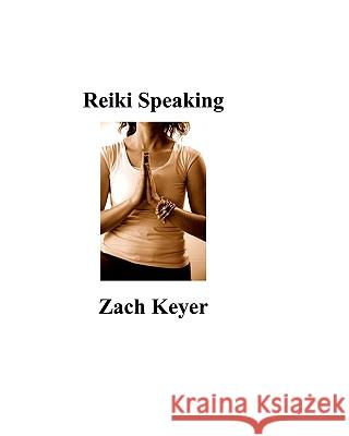 Reiki Speaking Zach Keyer 9781434836854 Createspace