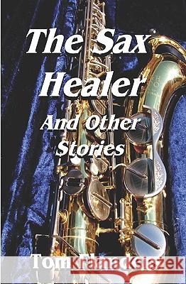 The Sax Healer: And Other Stories Tom Flanders 9781434836946