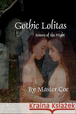 Gothic Lolitas: Sisters Of The Night Coe, Master 9781434838841 Createspace